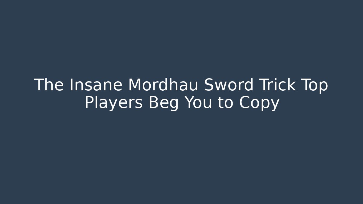 The Insane Mordhau Sword Trick Top Players Beg You to Copy