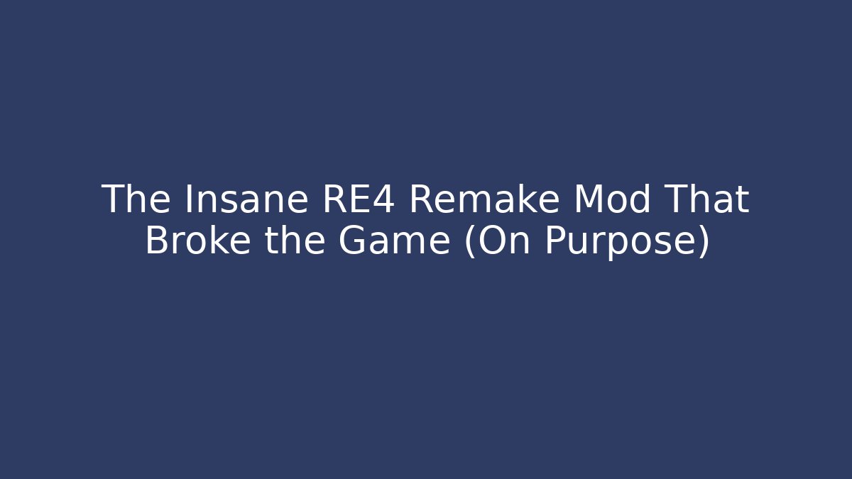 The Insane RE4 Remake Mod That Broke the Game (On Purpose)