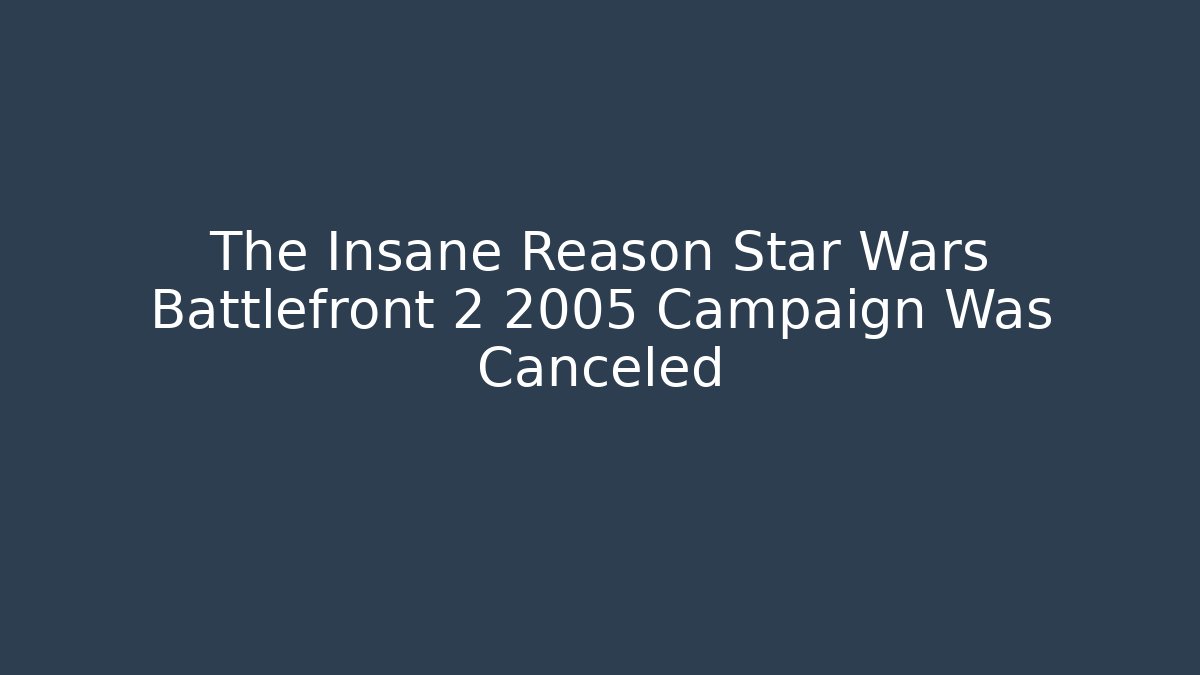The Insane Reason Star Wars Battlefront 2 2005 Campaign Was Canceled