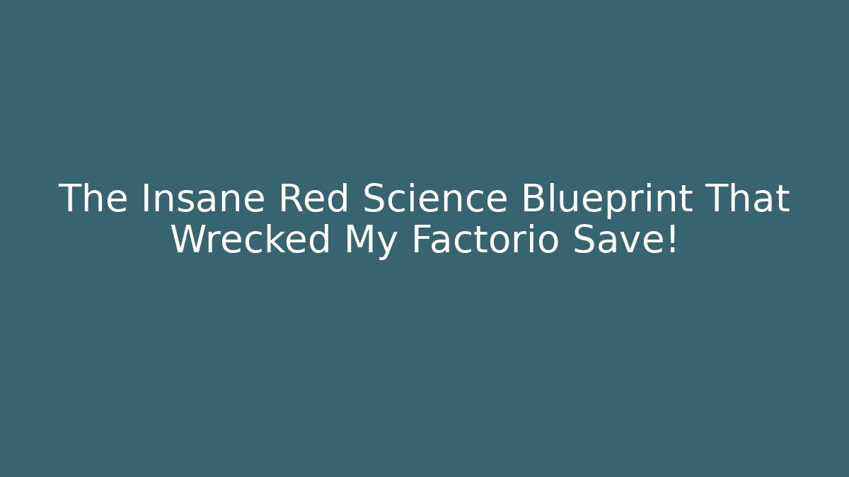 The Insane Red Science Blueprint That Wrecked My Factorio Save!