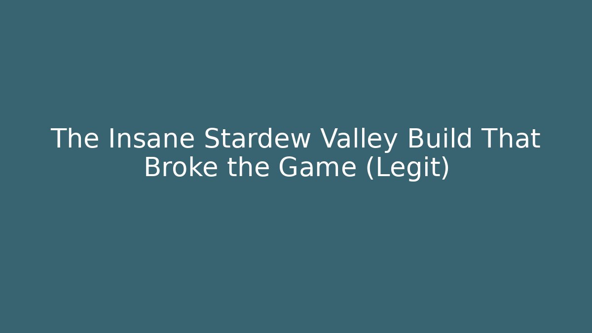 The Insane Stardew Valley Build That Broke the Game (Legit)