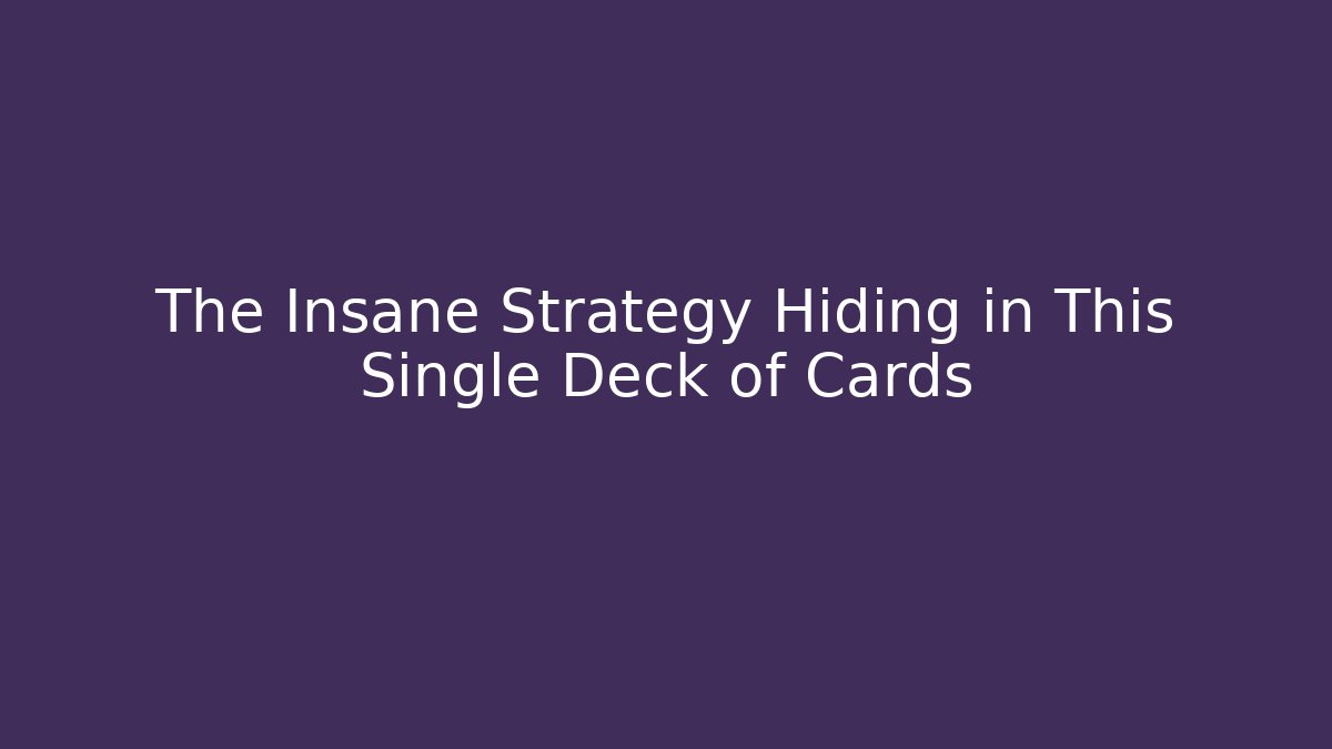 The Insane Strategy Hiding in This Single Deck of Cards