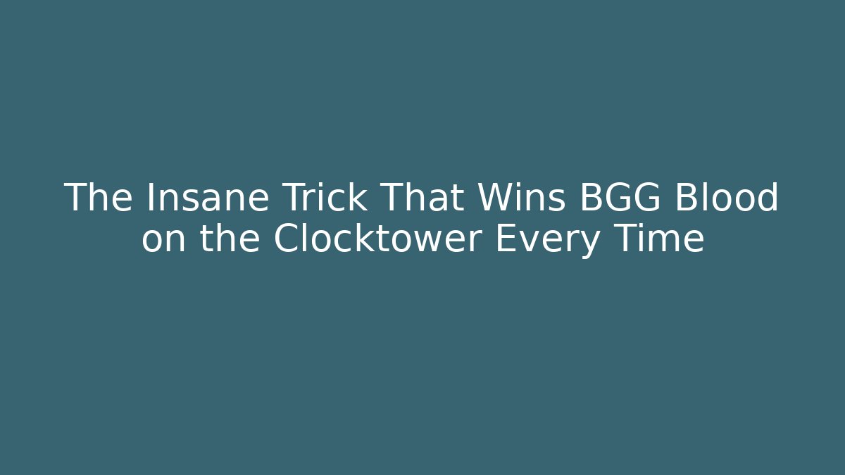 The Insane Trick That Wins BGG Blood on the Clocktower Every Time