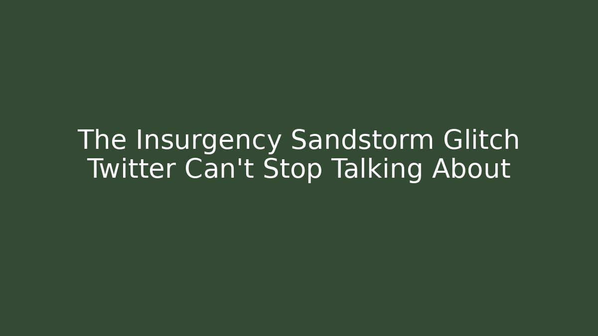 The Insurgency Sandstorm Glitch Twitter Can't Stop Talking About