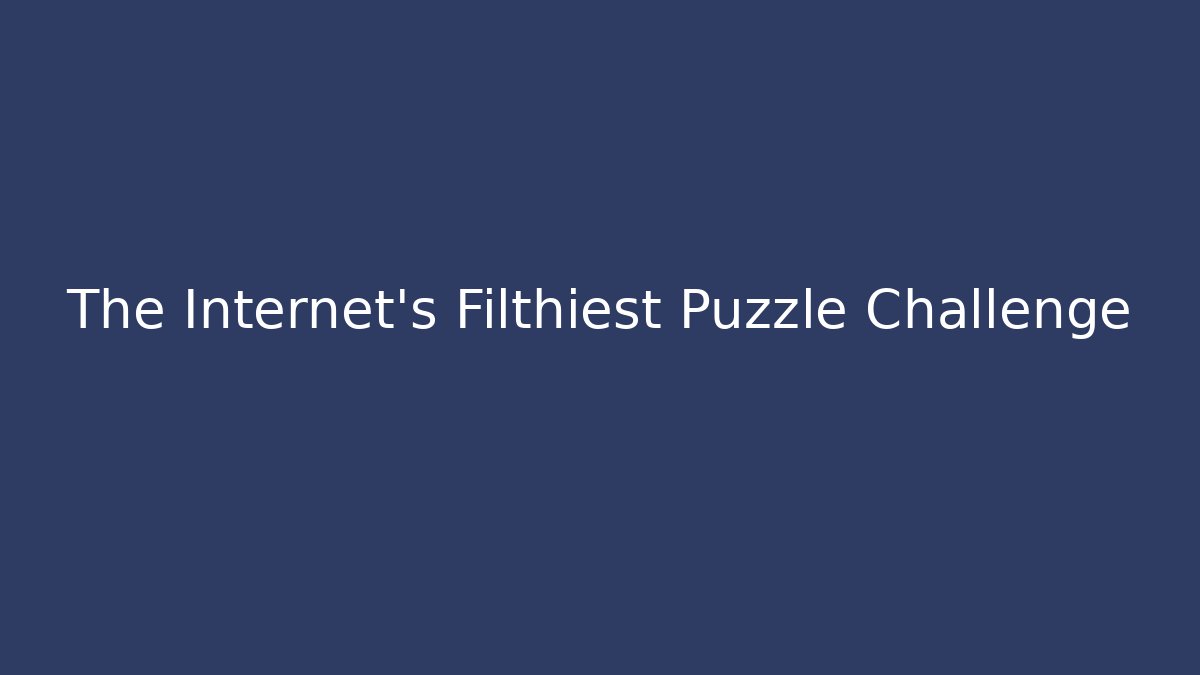 The Internet's Filthiest Puzzle Challenge
