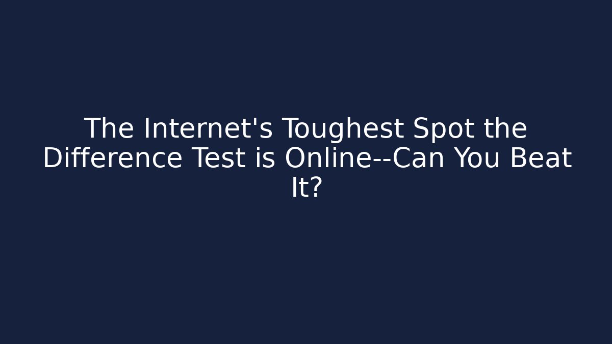 The Internet's Toughest Spot the Difference Test is Online—Can You Beat It? - Critter Realm