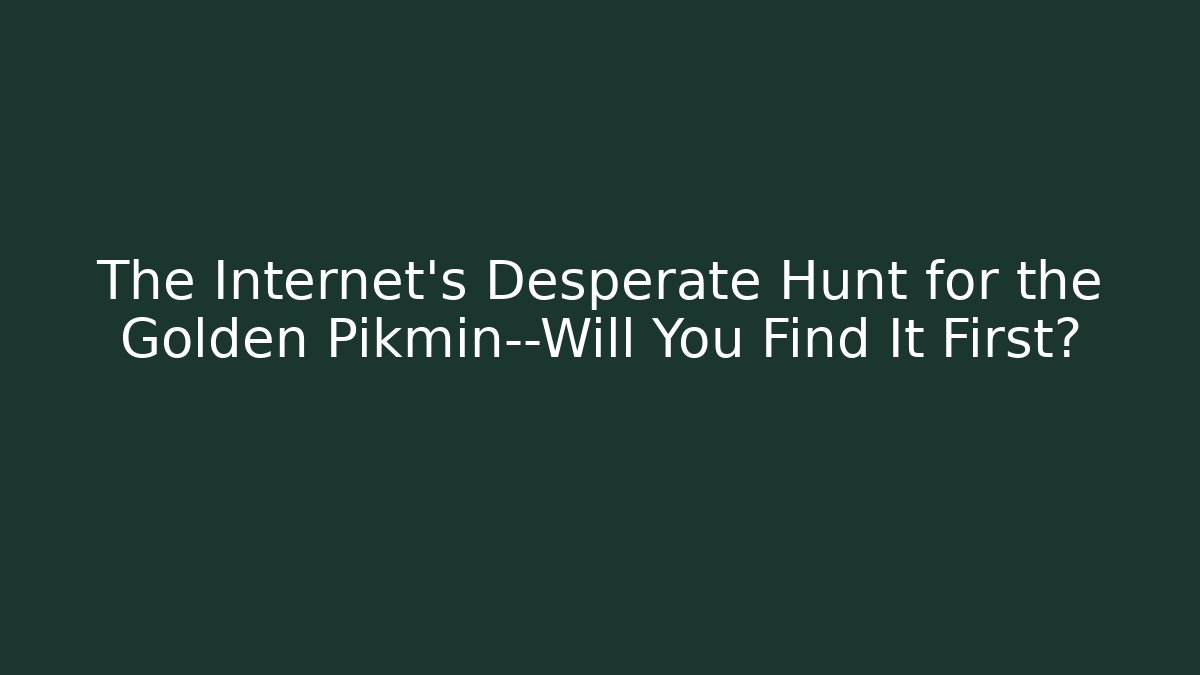The Internet’s Desperate Hunt for the Golden Pikmin—Will You Find It First?