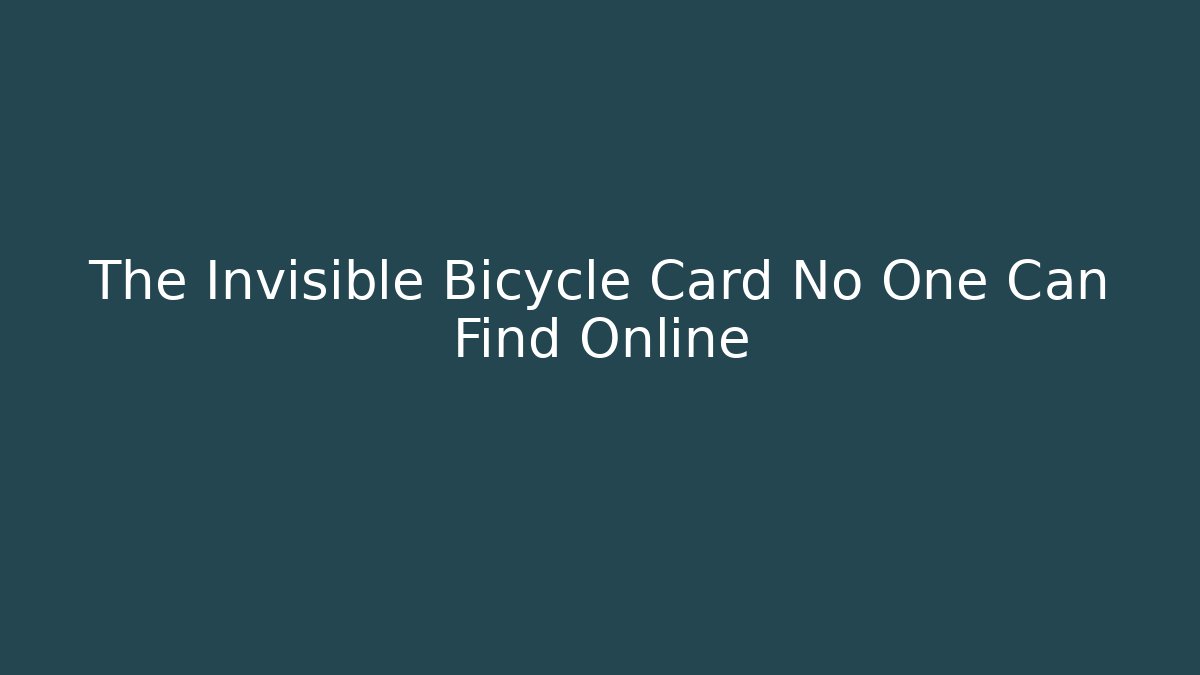 The Invisible Bicycle Card No One Can Find Online