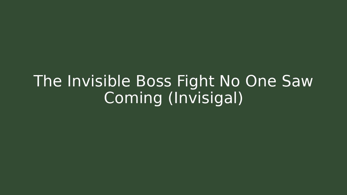 The Invisible Boss Fight No One Saw Coming (Invisigal)