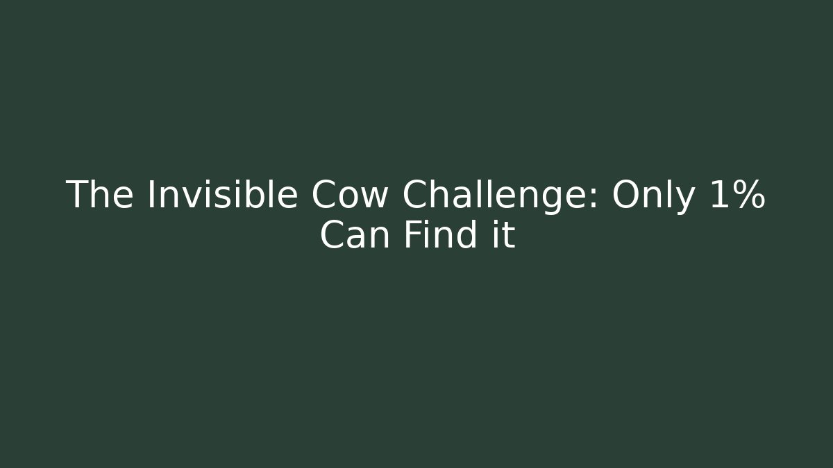 The Invisible Cow Challenge: Only 1% Can Find it