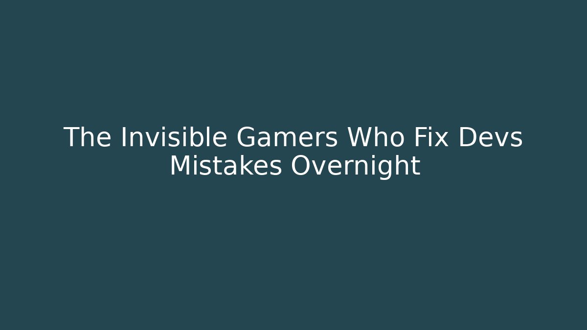 The Invisible Gamers Who Fix Devs Mistakes Overnight