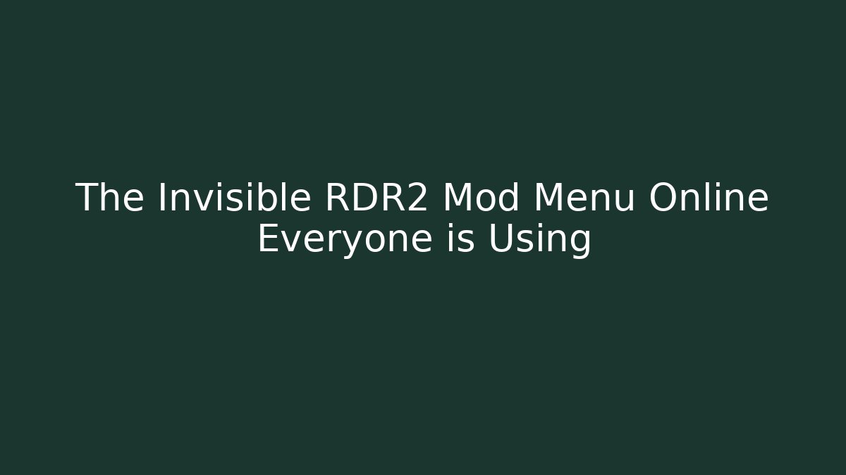 The Invisible RDR2 Mod Menu Online Everyone is Using
