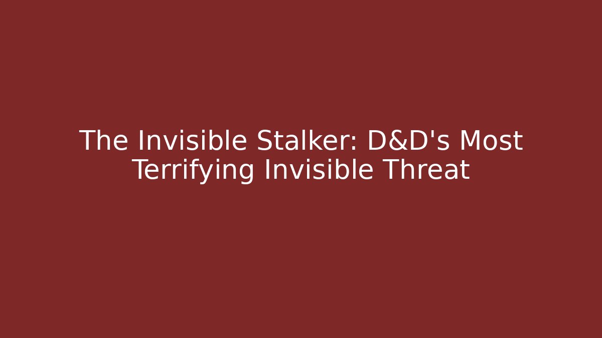 The Invisible Stalker: D&D's Most Terrifying Invisible Threat