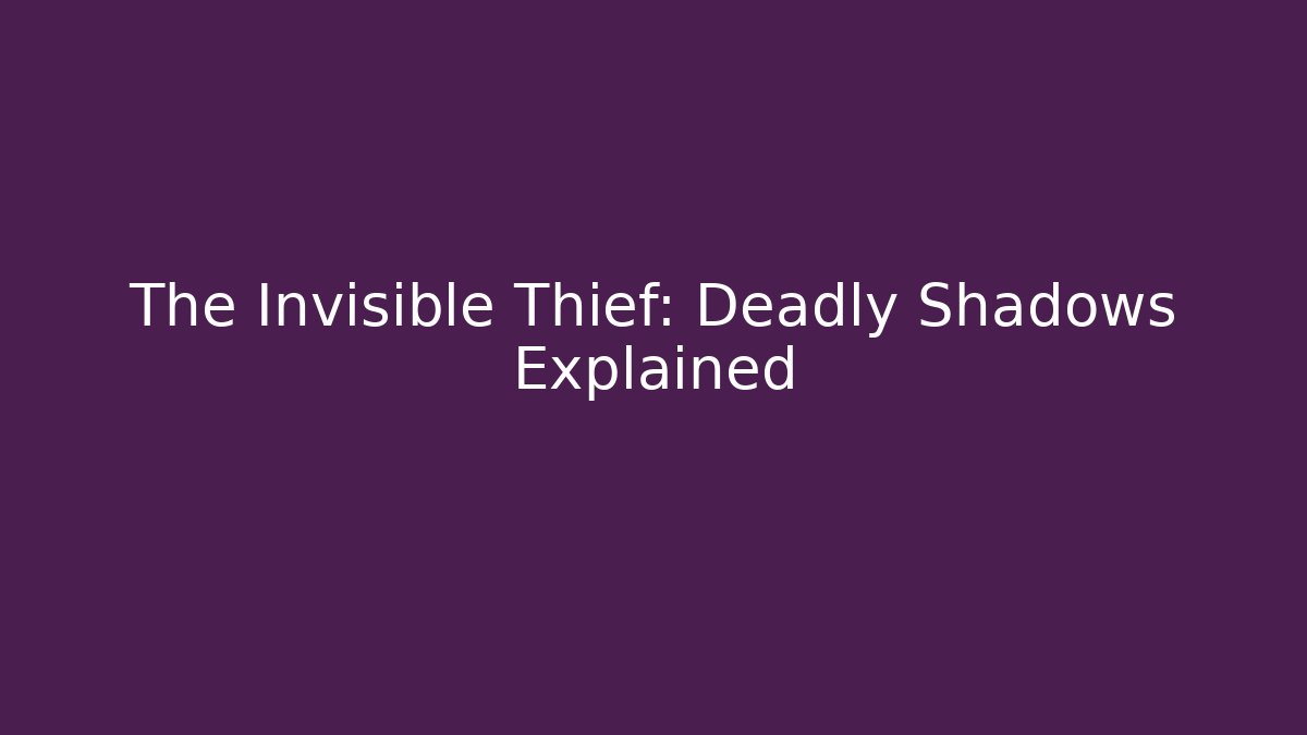 The Invisible Thief: Deadly Shadows Explained