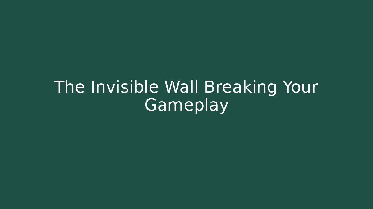 The Invisible Wall Breaking Your Gameplay