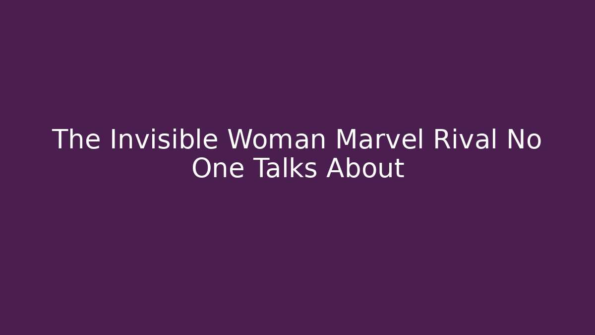 The Invisible Woman Marvel Rival No One Talks About - Critter Realm