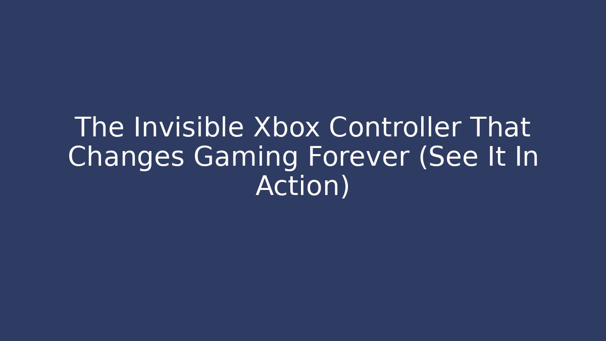 The Invisible Xbox Controller That Changes Gaming Forever (See It In Action)