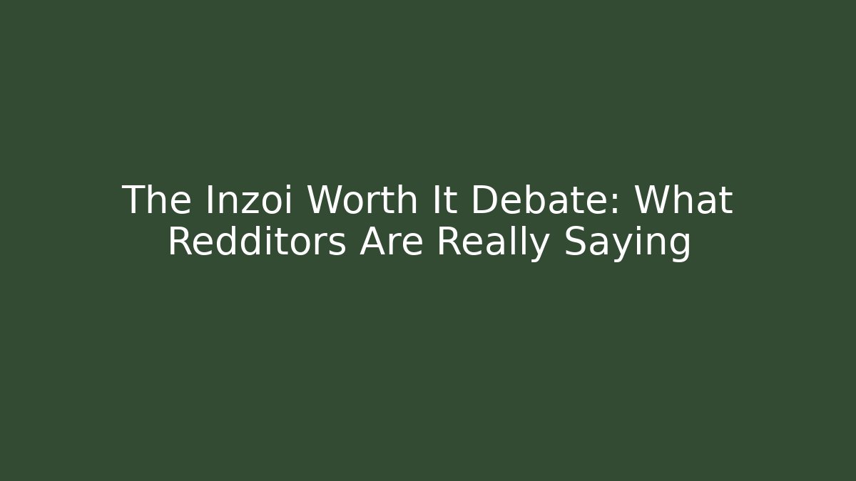 The Inzoi Worth It Debate: What Redditors Are Really Saying