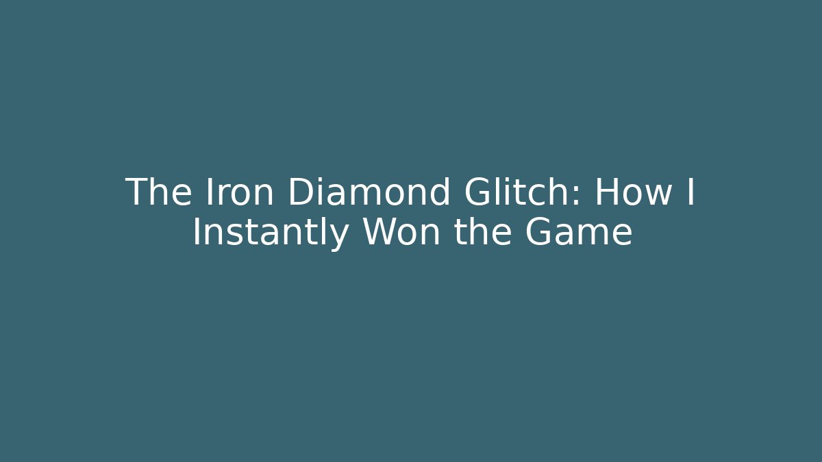 The Iron Diamond Glitch: How I Instantly Won the Game