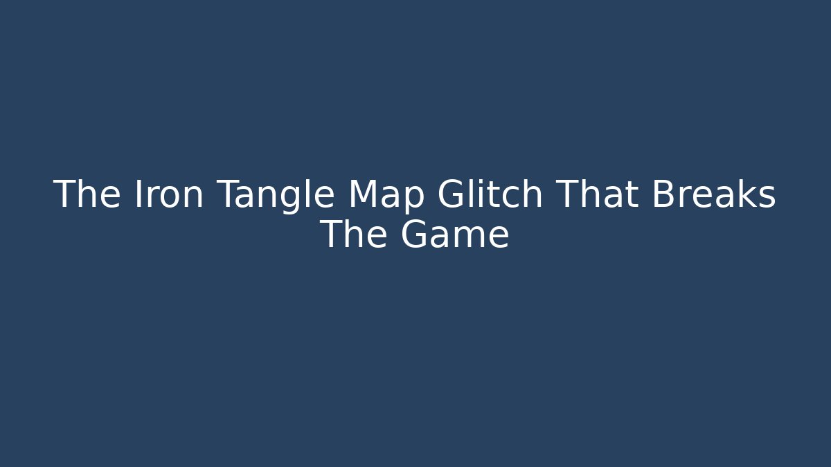 The Iron Tangle Map Glitch That Breaks The Game - Critter Realm