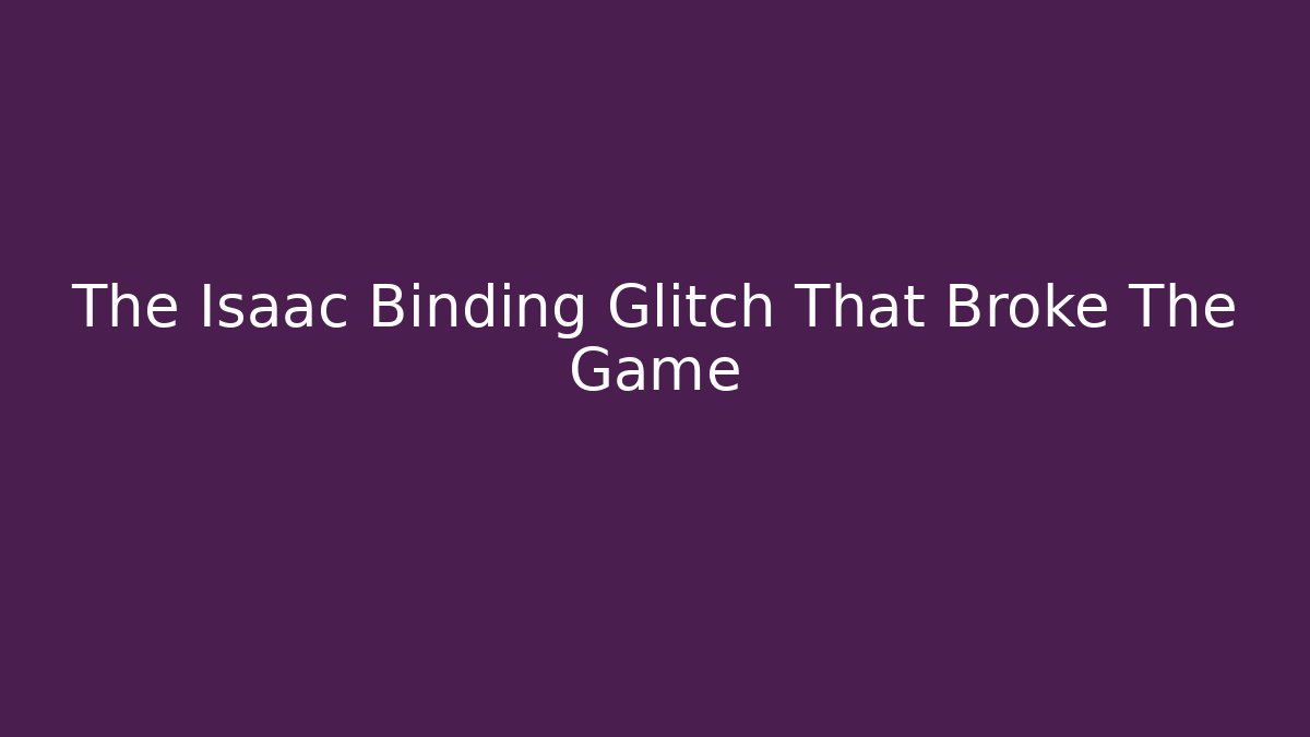 The Isaac Binding Glitch That Broke The Game - Critter Realm