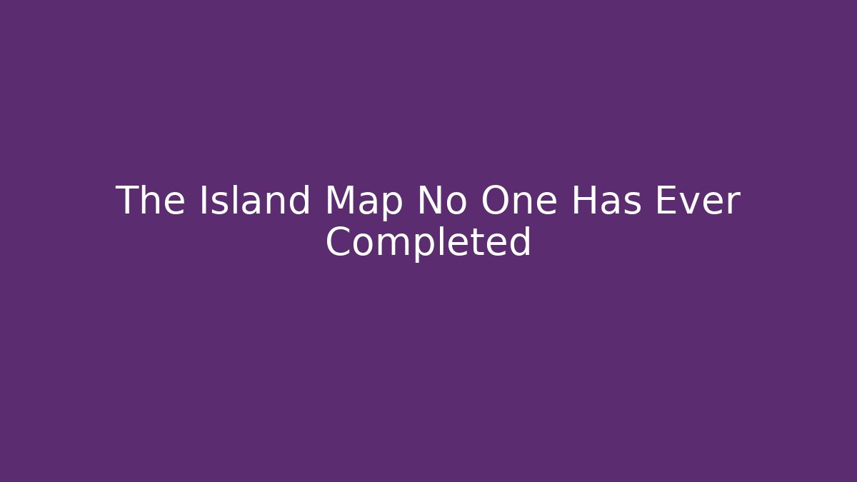 The Island Map No One Has Ever Completed - Critter Realm