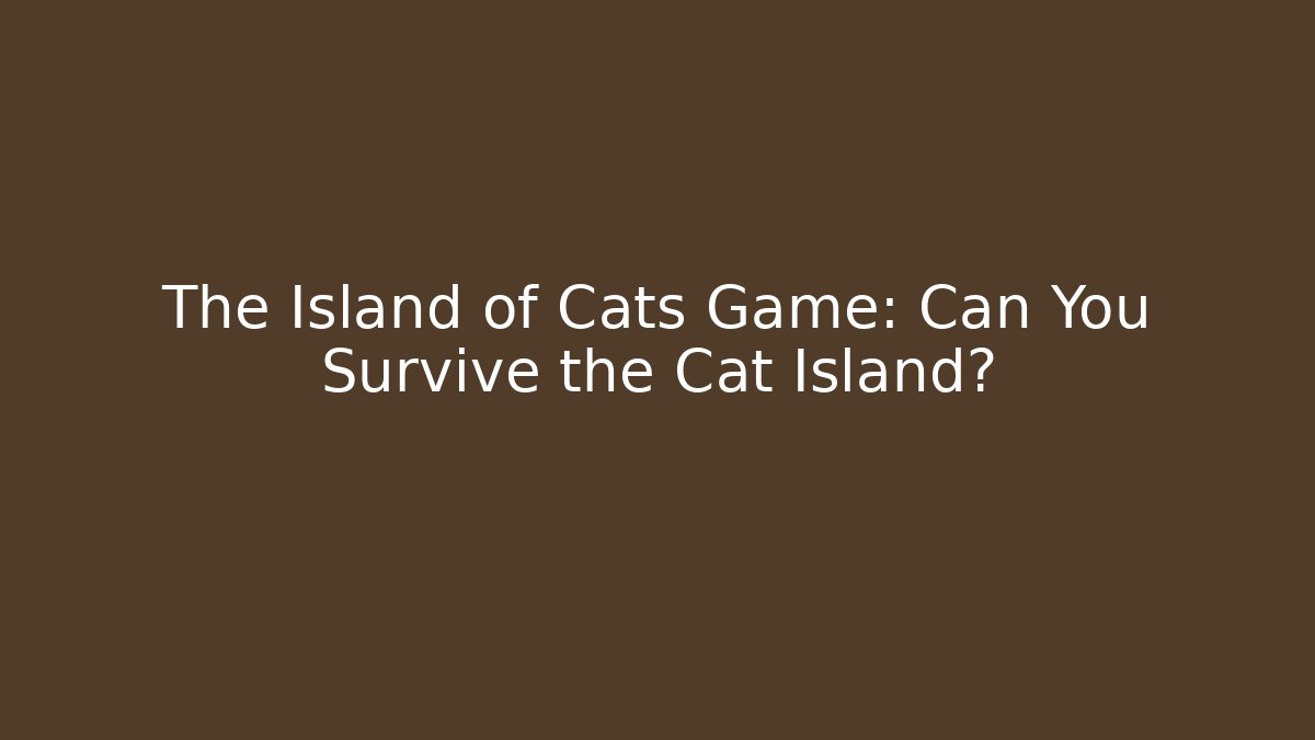 The Island of Cats Game: Can You Survive the Cat Island?