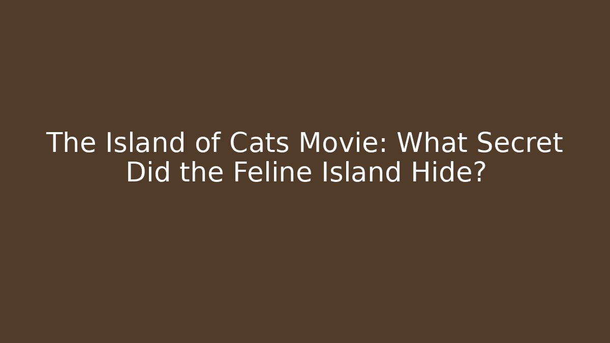 The Island of Cats Movie: What Secret Did the Feline Island Hide?