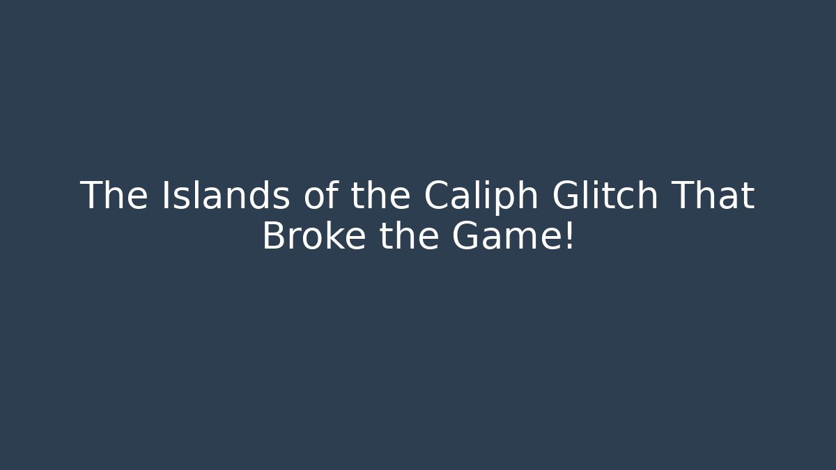 The Islands of the Caliph Glitch That Broke the Game!