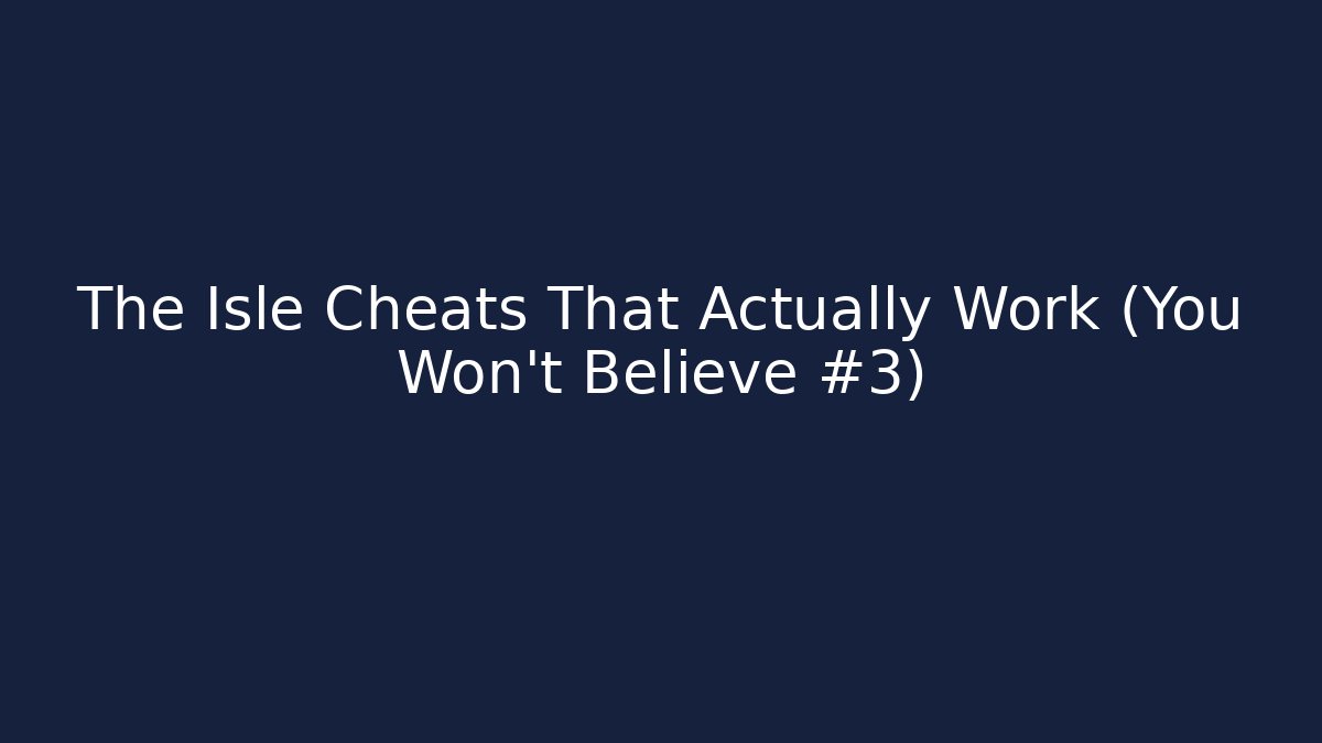 The Isle Cheats That Actually Work (You Won't Believe #3)