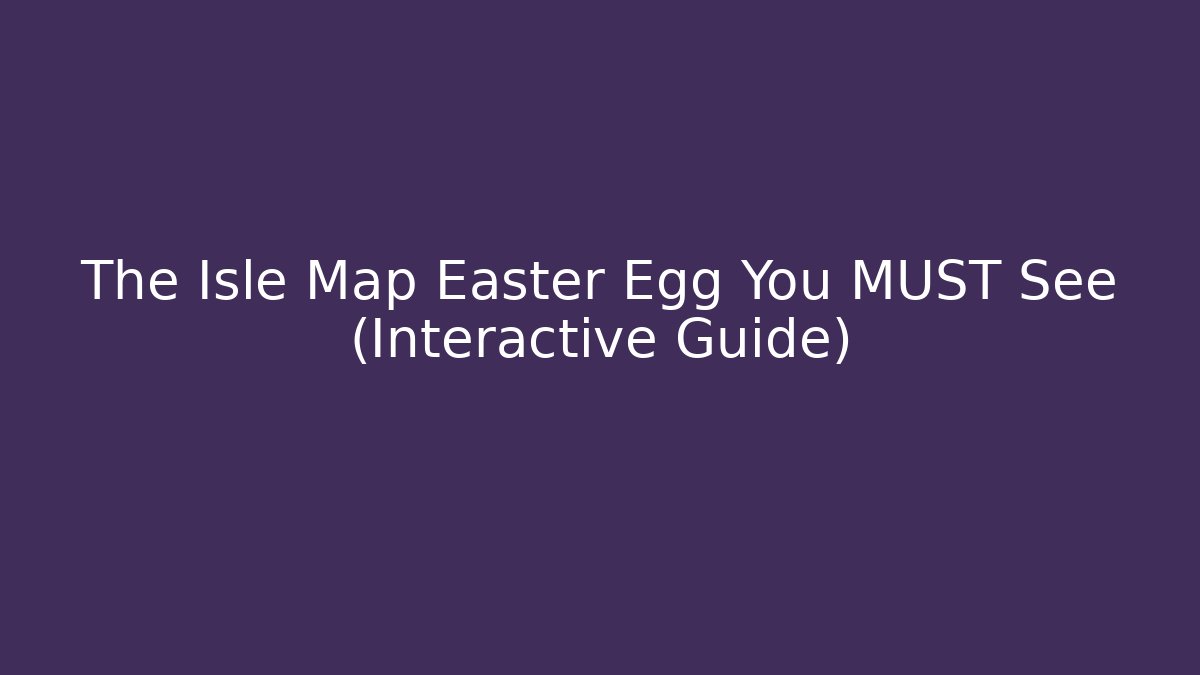 The Isle Map Easter Egg You MUST See (Interactive Guide)