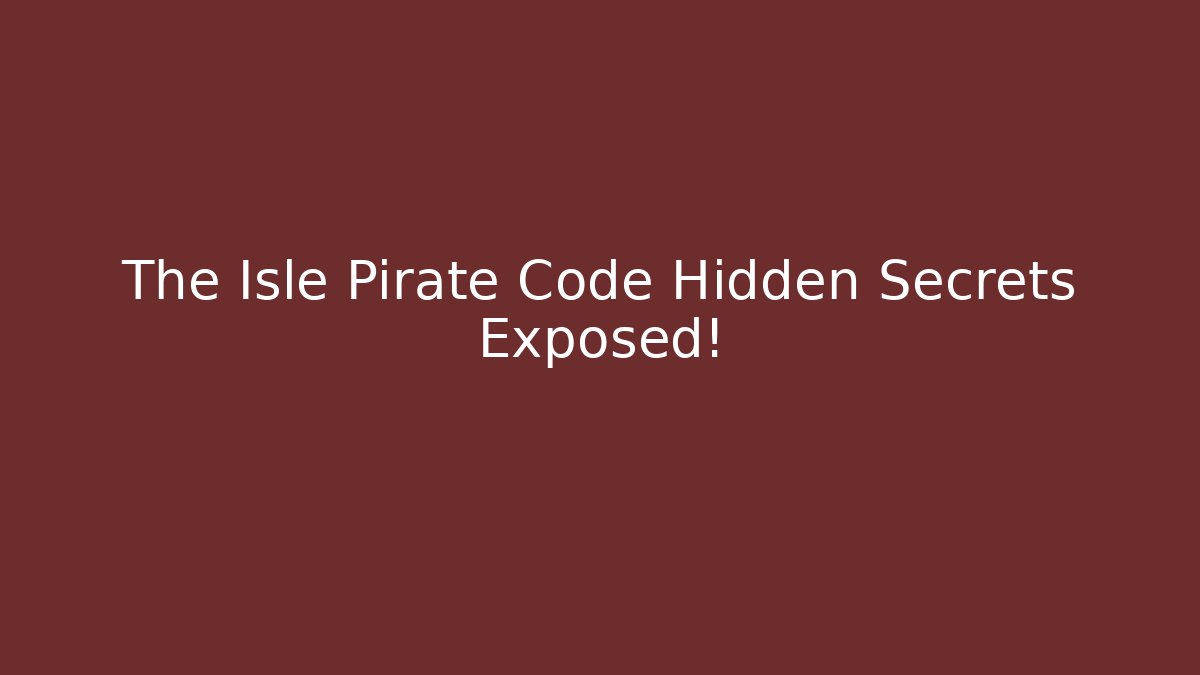 The Isle Pirate Code Hidden Secrets Exposed!