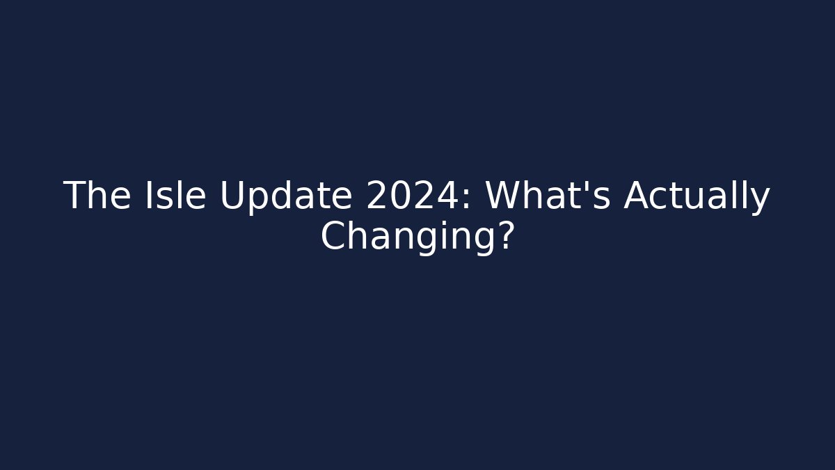The Isle Update 2024: What’s Actually Changing?