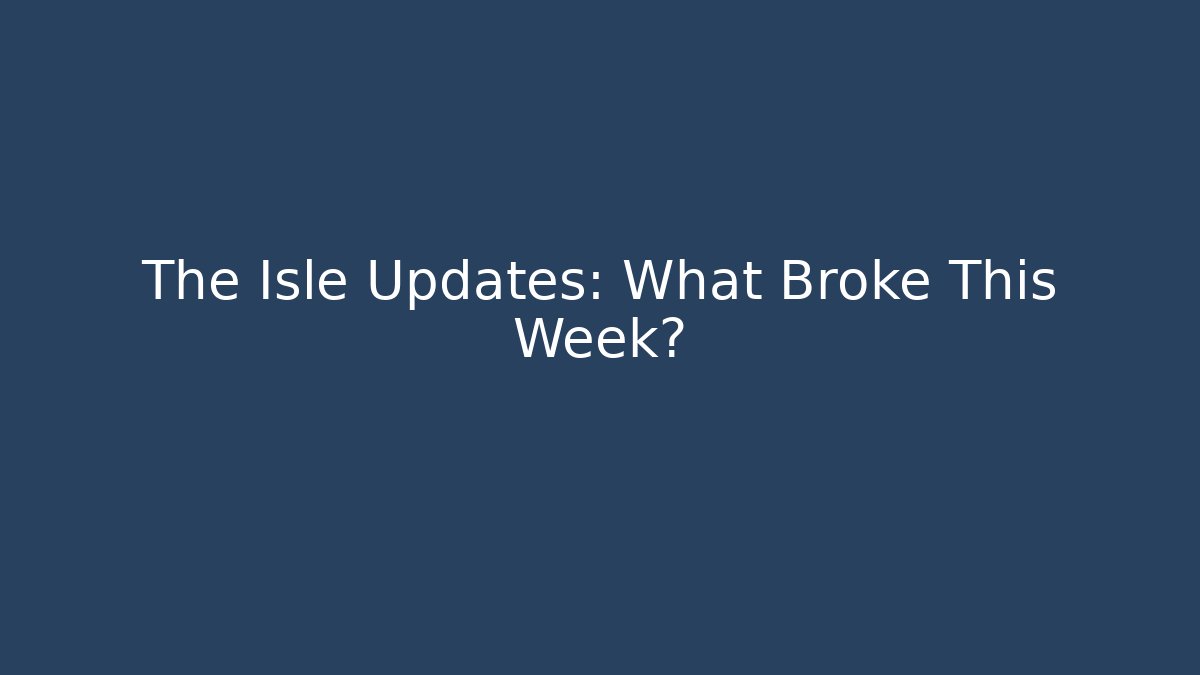 The Isle Updates: What Broke This Week?