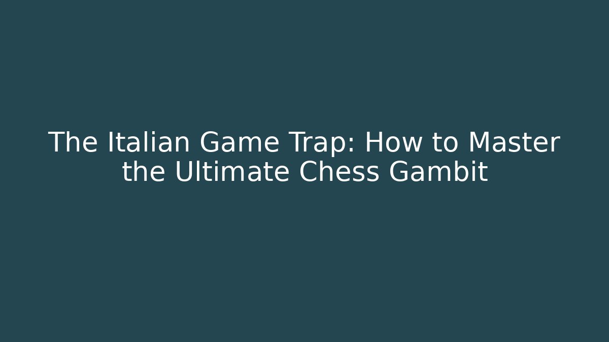 The Italian Game Trap: How to Master the Ultimate Chess Gambit