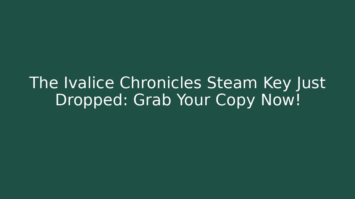 The Ivalice Chronicles Steam Key Just Dropped: Grab Your Copy Now!
