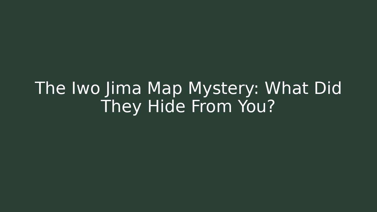 The Iwo Jima Map Mystery: What Did They Hide From You?