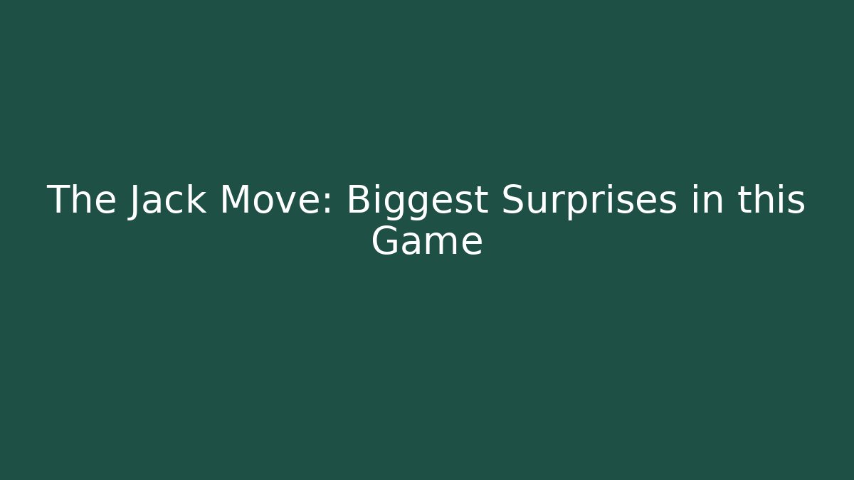 The Jack Move: Biggest Surprises in this Game