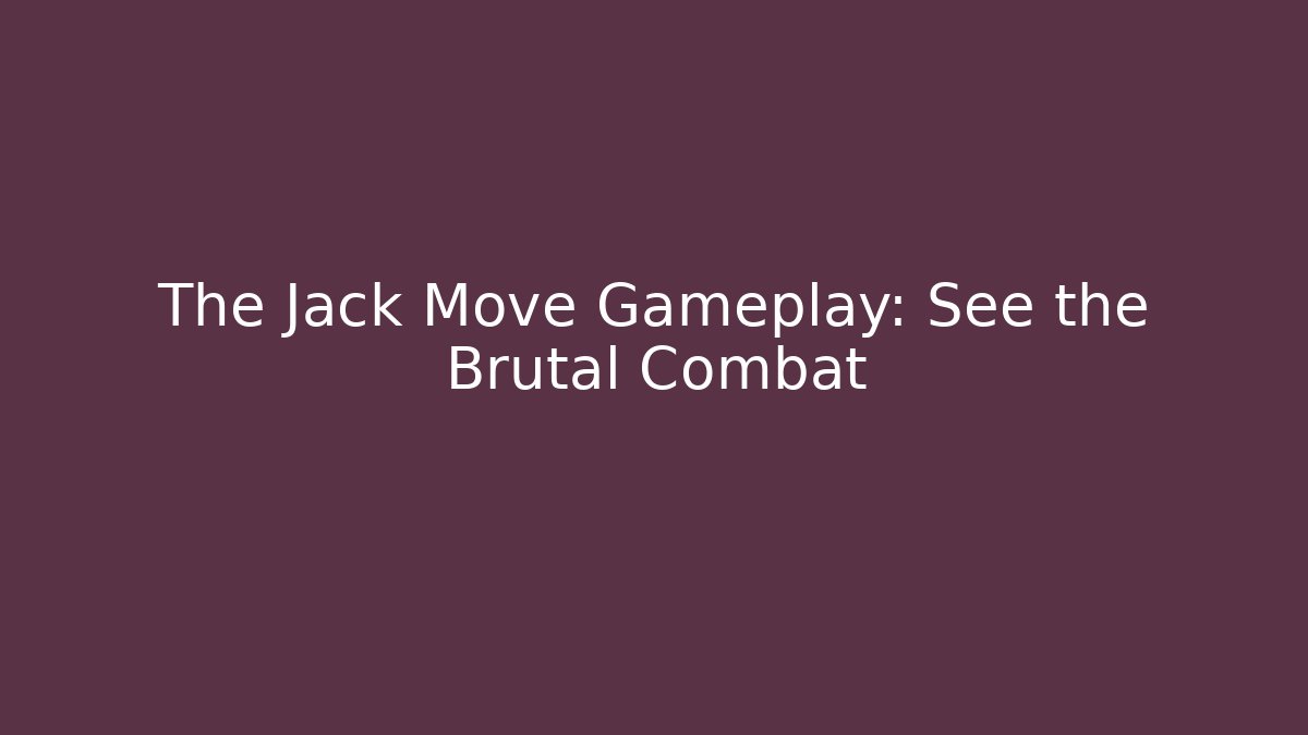 The Jack Move Gameplay: See the Brutal Combat
