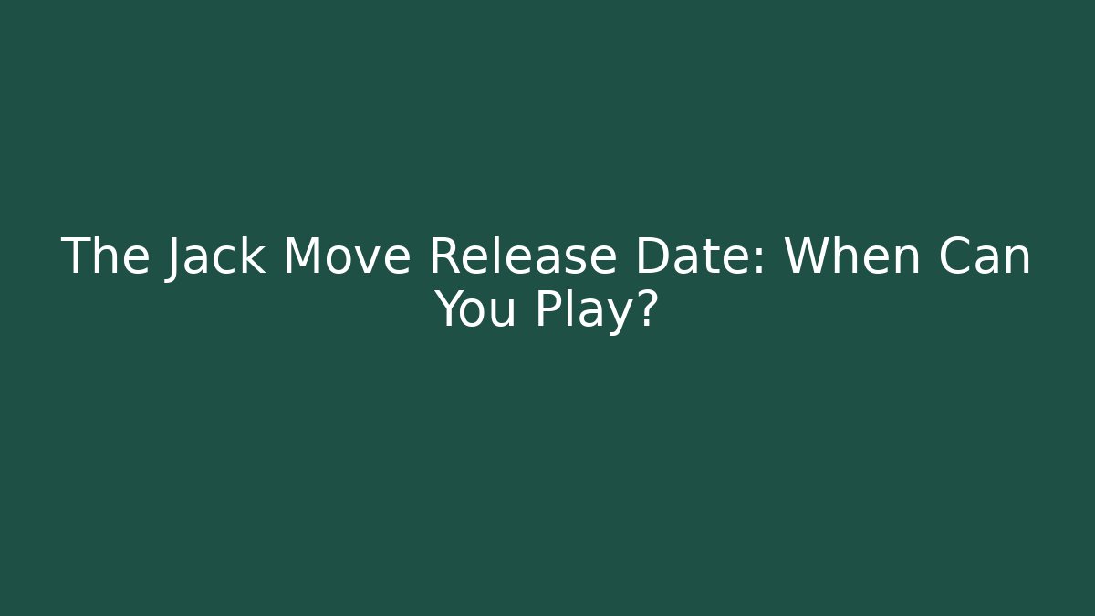 The Jack Move Release Date: When Can You Play?