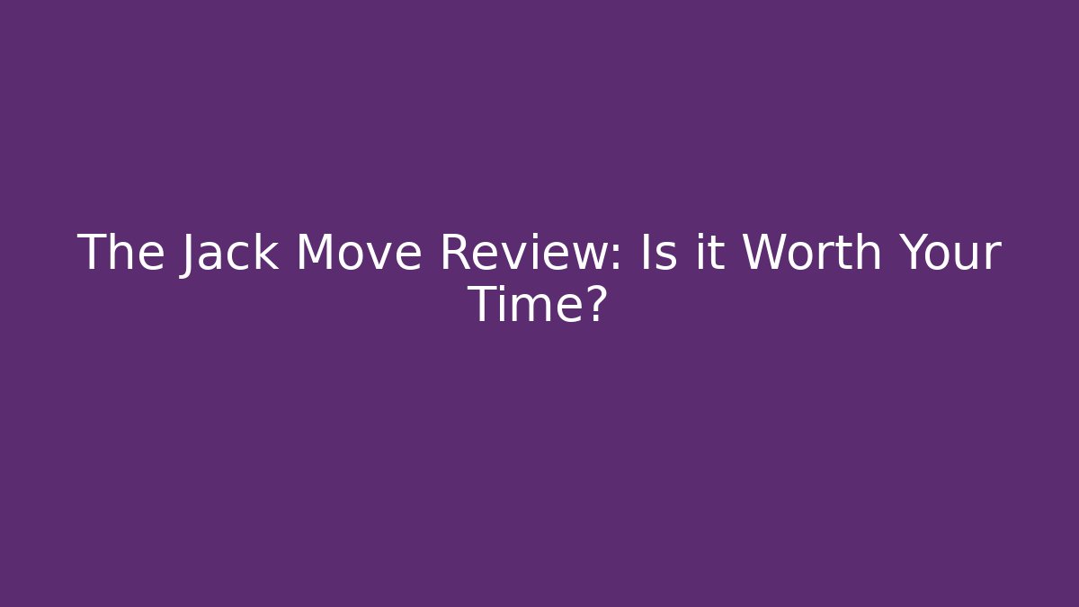 The Jack Move Review: Is it Worth Your Time?