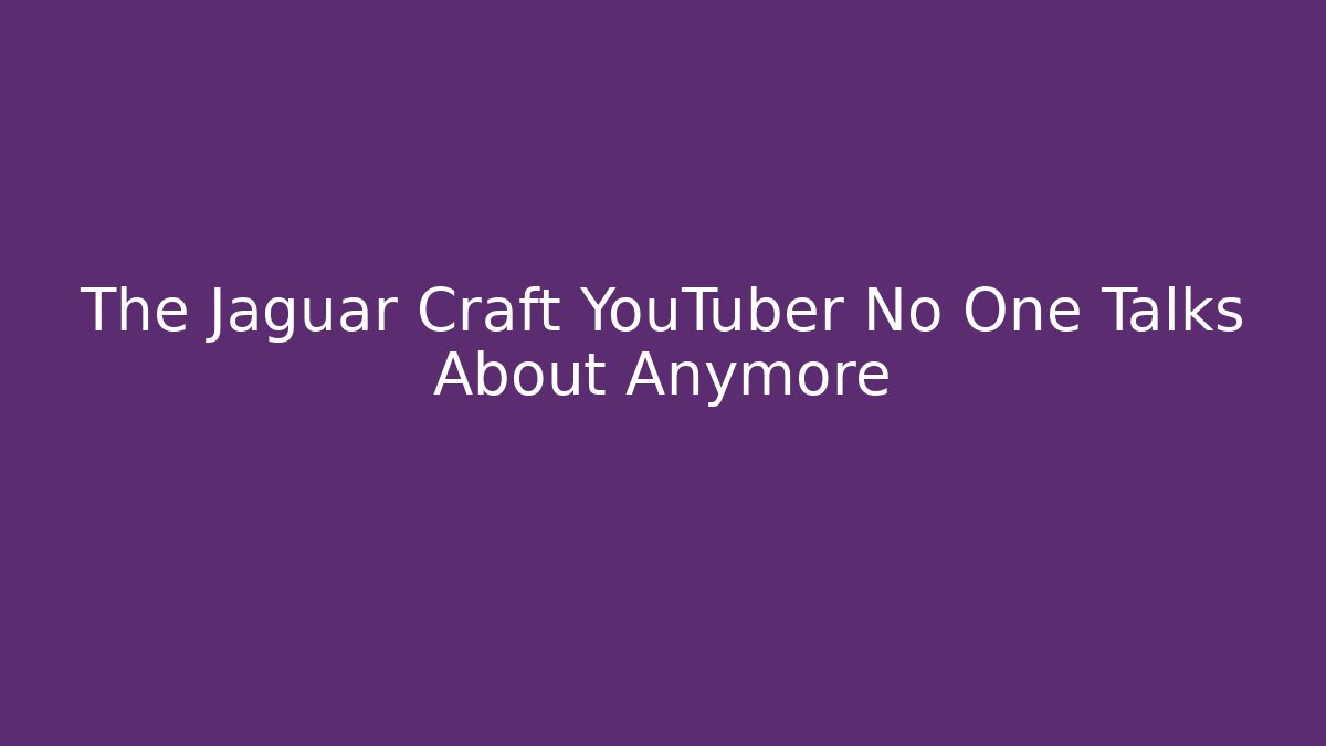The Jaguar Craft YouTuber No One Talks About Anymore