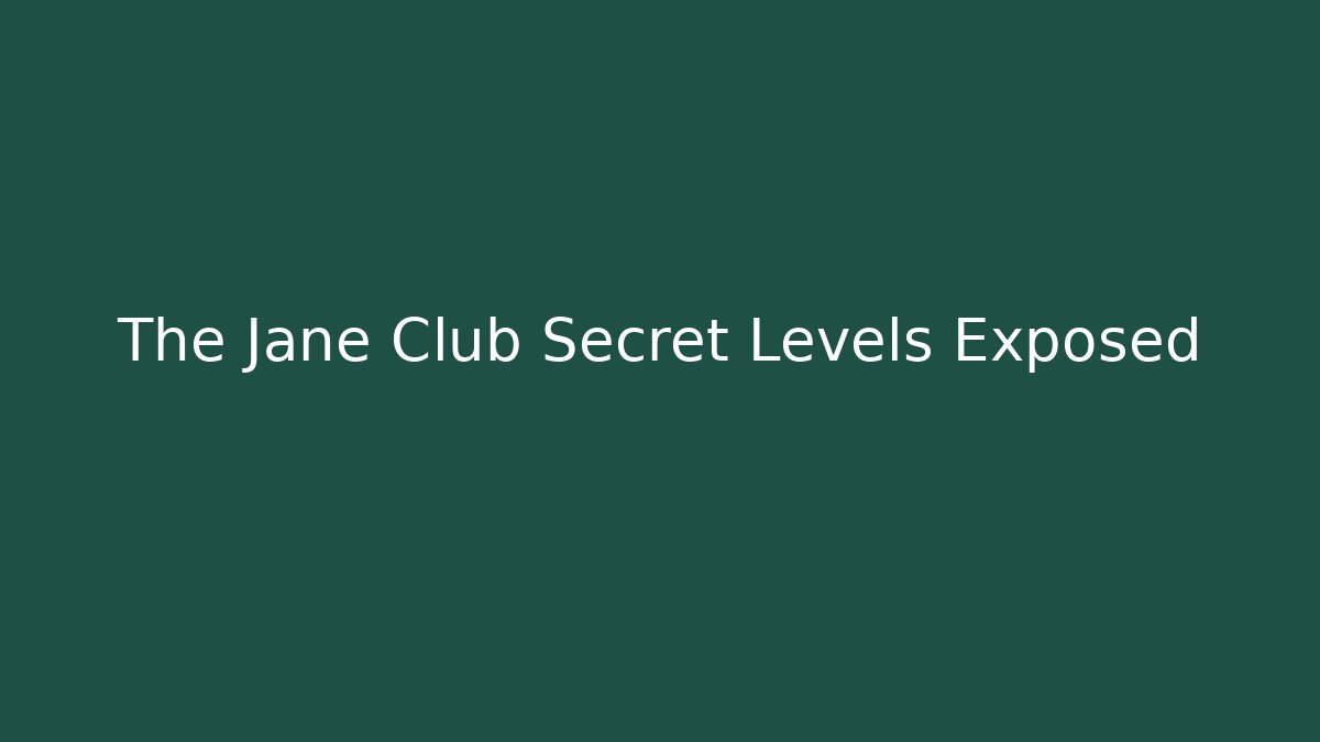 The Jane Club Secret Levels Exposed