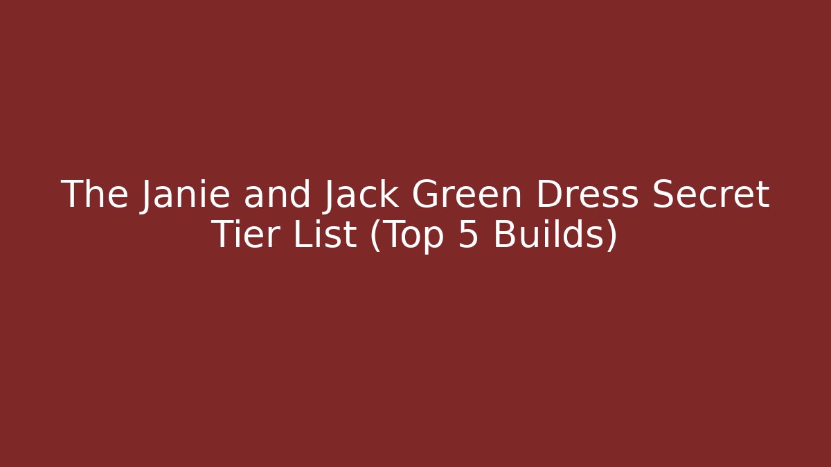 The Janie and Jack Green Dress Secret Tier List (Top 5 Builds)