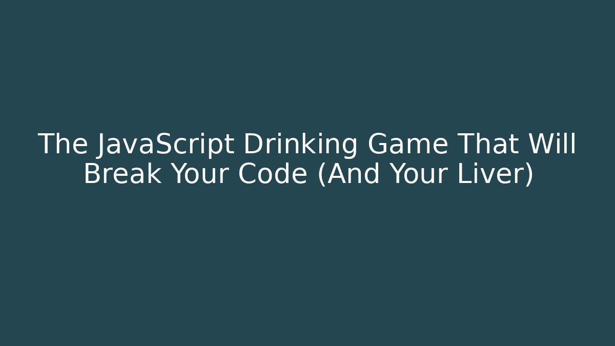 The JavaScript Drinking Game That Will Break Your Code (And Your Liver) - Critter Realm