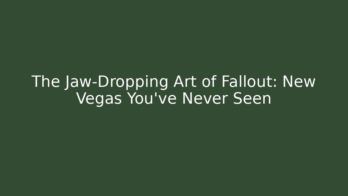The Jaw-Dropping Art of Fallout: New Vegas You've Never Seen
