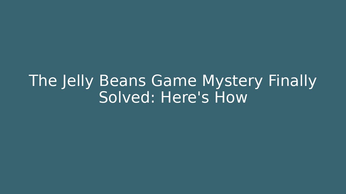 The Jelly Beans Game Mystery Finally Solved: Here's How - Critter Realm