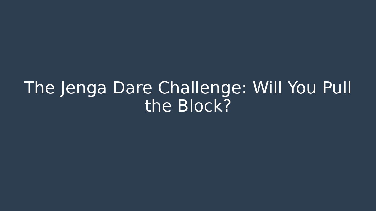 The Jenga Dare Challenge: Will You Pull the Block? - Critter Realm
