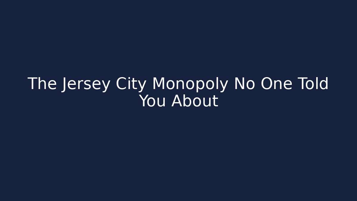 The Jersey City Monopoly No One Told You About - Critter Realm