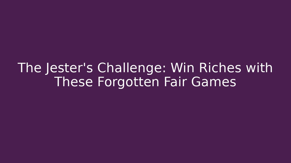 The Jester's Challenge: Win Riches with These Forgotten Fair Games
